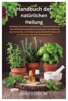 Handbuch der natürlichen Heilung: Wichtige pflanzliche Heilmittel zur Wiederherstellung der Selbstheilungskräfte Ihres Körpers, zur Stärkung der ... Ihres Wohlbefindens (German Edition) B0FQ464H8B Book Cover