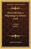 Man's Mission, a Pilgrimage to Glory's Goal: A Poem 1165582945 Book Cover