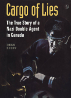 Cargo of Lies: The True Story of a Nazi Double Agent in Canada 0802007317 Book Cover