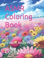 ASMR Coloring Book: For Adults, Nature & Flowers B0CCCXBCXF Book Cover