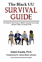 The Black UU Survival Guide: How to Survive as a Black Unitarian Universalist and How Allies Can Keep It 100 1513667254 Book Cover