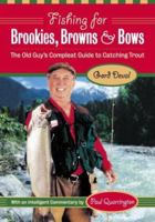 Fishing for Brookies, Browns, and Bows: The Old Guy's Complete Guide to Catching Trout 1550549448 Book Cover