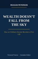 Wealth Doesn't Fall from the Sky: How an Ordinary Income Becomes a Free Life B0HK6Z8J8T Book Cover