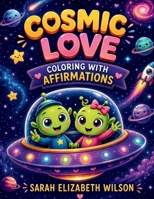 Cosmic Love: Coloring with Affirmations B0BPL7XJD1 Book Cover