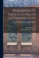 Biografías De Hijos Ilustres De La Provincia De Guadalajara 1018034013 Book Cover