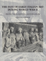 The Fate of Early Italian Art During World War Two: Protection, Rescue, Restoration 2503609740 Book Cover