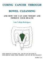 Curing Cancer Through Bowel Cleansing 1291865896 Book Cover