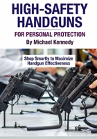 High-Safety Handguns For Personal Protection: Shop Smartly to Maximize Handgun Effectiveness B0CL1YDC37 Book Cover