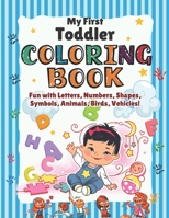 My First Toddler Coloring Book: Children's First Coloring Fun Activity book with Alphabet, Numbers, Shapes, Mathematical Symbols, Body Parts Name and B08Z33QX7N Book Cover