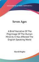 Seven Ages - A Brief and Simple Narrative of the Pilgrimage of the Human Mind as It Has Affected the English Speaking World 0530499967 Book Cover