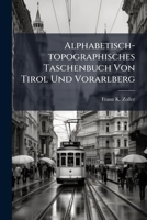 Alphabetisch-topographisches Taschenbuch Von Tirol Und Vorarlberg... 1278682961 Book Cover