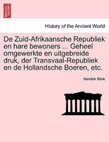 De Zuid-Afrikaansche Republiek en hare bewoners ... Geheel omgewerkte en uitgebreide druk, der Transvaal-Republiek en de Hollandsche Boeren, etc. 1241567573 Book Cover