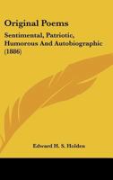 Original Poems, Sentimental, Patriotic, Humorous and Autobiographic 0548581576 Book Cover