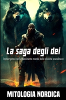 Mitologia nordica - La saga degli dei: Immergetevi nell’affascinante mondo delle divinità scandinave B0CGWWL8GY Book Cover