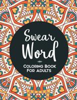 Swear Word Coloring Book: A Funny Adult Coloring Book 1081280840 Book Cover