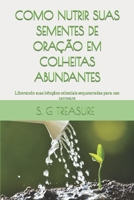 Como Nutrir Suas Sementes de Oração Em Colheitas Abundantes: Liberando suas bênçãos celestiais sequestradas para uso terrestre B0CVRWZKK4 Book Cover