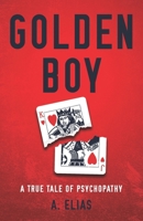Golden Boy: A true tale of psychopathy 1794121404 Book Cover
