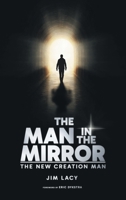 The Man in The Mirror: The New Creation Man B0GV4L45NS Book Cover