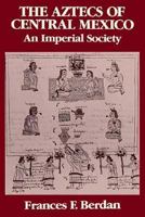 Aztecs of Central Mexico: An Imperial Society (Case Studies in Cultural Anthropology) 0030557364 Book Cover