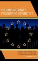 Promoting Unity, Preserving Diversity: Member-State Institutions and European Integration 0739112937 Book Cover