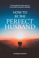 How to be the Perfect Husband 177711800X Book Cover