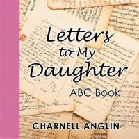 Letters to My Daughter: Abc Book 1546251960 Book Cover