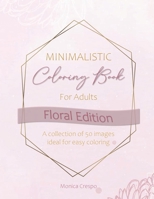 Minimalistic Coloring Book for Adults: Floral Edition B0BN61Z7MF Book Cover