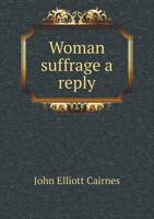 Woman Suffrage a Reply 1149762543 Book Cover