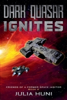 Dark Quasar Ignites (Friends of a Former Space Janitor) B0DHJMMRXP Book Cover