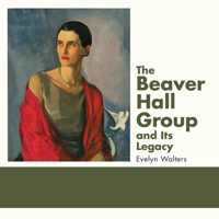 The Beaver Hall Group and Its Legacy 1459737768 Book Cover