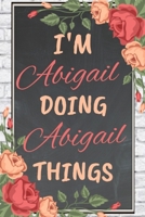 I'm Abigail Doing Abigail Things personalized name notebook for girls and women: Personalized Name Journal Writing Notebook For Girls, women, girlfriend, sister, mother, niece or a friend, 150 pages,  1676632395 Book Cover