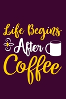Life Begins After Coffee: Blank Lined Notebook: Tea Lover Gift Coffee Presents 6x9 - 110 Blank Pages - Plain White Paper - Soft Cover Book 1701911914 Book Cover