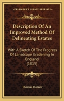 Description of an Improved Method of Delineating Estates: With a Sketch of the Progress of Lansdcape Gradening in England 1160858187 Book Cover