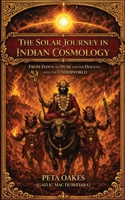 The Solar Journey in Indian Cosmology: From Dawn to Dusk and the Descent into the Underworld 1764593014 Book Cover