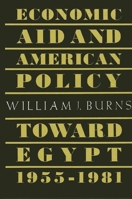 Economic Aid and American Policy Towards Egypt, 1955-1981 0873958691 Book Cover