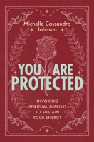 You Are Protected: Invoking Spiritual Support to Sustain Your Energy 1649634161 Book Cover