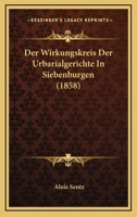 Der Wirkungskreis Der Urbarialgerichte In Siebenburgen (1858) 1161051473 Book Cover