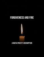 Forgiveness And Fire: A Mafia Priest'S Redemption B0FQ2QZ9WV Book Cover