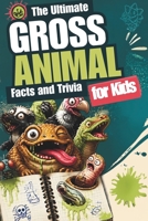 The Ultimate Gross Animal Facts and Trivia For Kids: Interesting information and fun for family game night, impress your friends interests and homeschooling B0HG64CKKS Book Cover