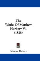 The Works Of Matthew Horbery V1 116605165X Book Cover
