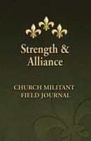 Strength and Alliance: Church Militant Field Journal 0615760724 Book Cover