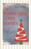 Der Weihnachtsmann Ist Nicht Ertrunken: Weihnachtliche Geschichten Zum Vor- Und Selberlesen 1728722276 Book Cover