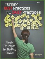 Turning Best Practices Into Daily Practices: Simple Strategies For The Busy Teacher 1934026603 Book Cover