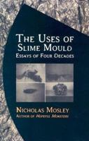 The Uses of Slime Mould: Essays of Four Decades (British Literature) 156478360X Book Cover
