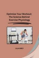 Optimize Your Workout: The Science Behind Exercise Physiology B0CP9SV44V Book Cover