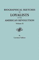 Biographical Sketches of Loyalists of the American Revolution: With an Historical Essay; Volume 2 9353299616 Book Cover