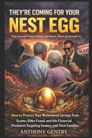 They're Coming For Your Nest Egg: How to Protect Your Retirement Savings from Scams, Elder Fraud, and the Financial Predators Targeting Seniors and Their Families B0GT4RS7C4 Book Cover
