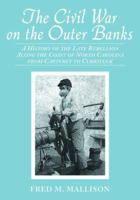 The Civil War on the Outer Banks: A History of the Late Rebellion Along the Coast of North Carolina from Carteret to Currituck With Comments on Prewar Conditions and an Account of 0786404175 Book Cover