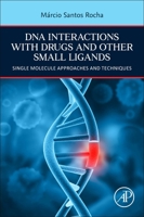 DNA Interactions with Drugs and Other Small Ligands: Single Molecule Approaches and Techniques 0323991394 Book Cover
