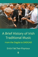 A Brief History of Irish Traditional Music: From the Dagda to DADGAD (French Edition) B0CQK7HKND Book Cover